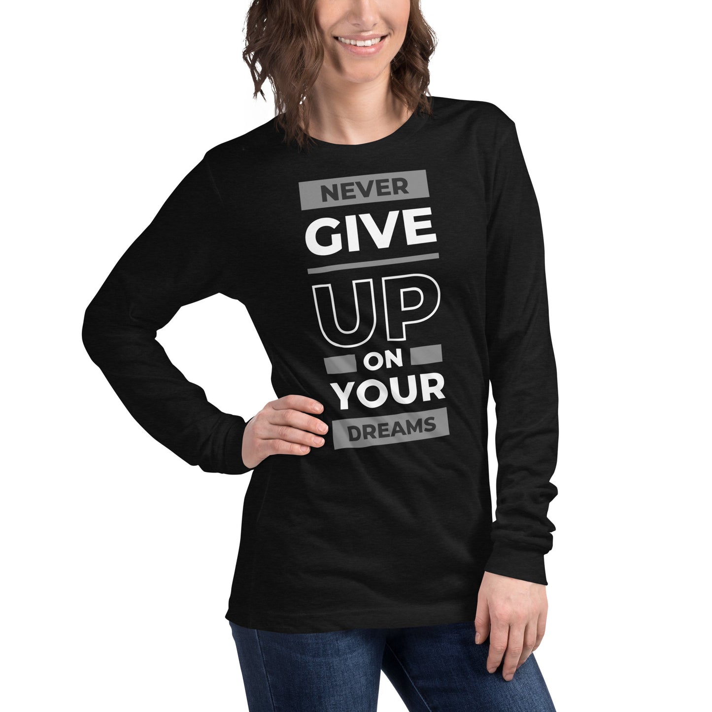 Never Give Up On Yuor Dreams Long Sleev Shirt