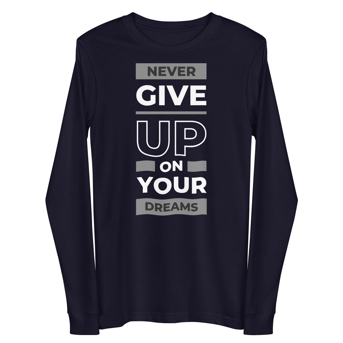 Never Give Up On Yuor Dreams Long Sleev Shirt